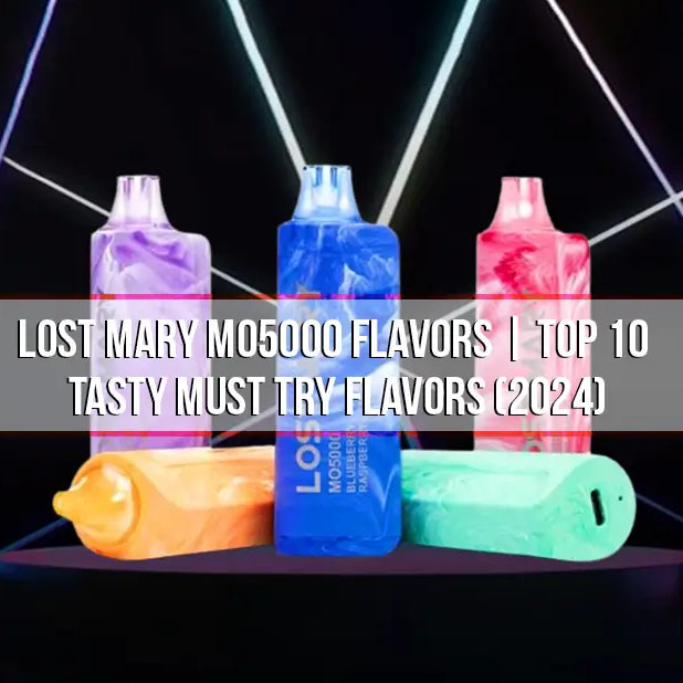 Lost Mary MO5000 Flavors | Top 10 Tasty Must Try Flavors (2024)