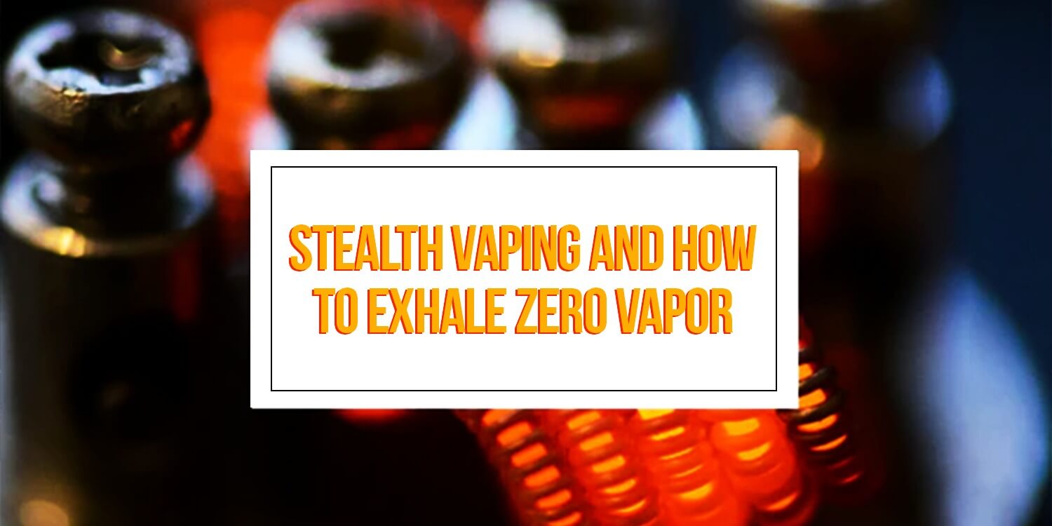 Stealth Vaping and How to Exhale Zero Vapor